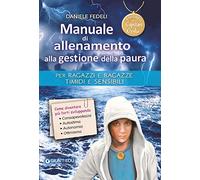 Manuale di allenamento alla gestione della paura. Per ragazzi e ragazze timidi e sensibili. I segreti di Capitan Gedu
