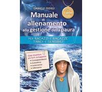 Manuale di allenamento alla gestione della paura. Per ragazzi e ragazze timidi e sensibili. I segreti di Capitan Gedu