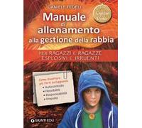 Manuale di allenamento alla gestione della rabbia. Per ragazzi e ragazze esplosivi e irruenti. I segreti di Capitan Gedu