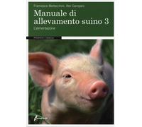 Manuale di allevamento suino. Vol. 3 - Bertacchini Francesco, Campani Iller