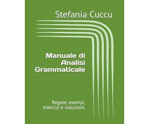 Manuale di Analisi Grammaticale: Regole, esempi, esercizi e soluzioni. Per alunni delle ultime classi della scuola primaria e alunni delle scuole medie.