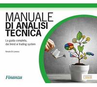 Manuale di analisi tecnica. La guida completa, dai trend ai trading system