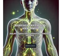 MANUALE DI ANATOMIA: PER STUDENTI E MASSAGGIATORI SPORTIVI E OLISTICI