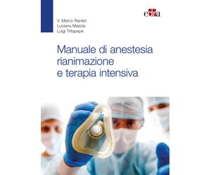 Manuale di anestesia rianimazione e terapia intensiva - Ranieri Marco, Mas...