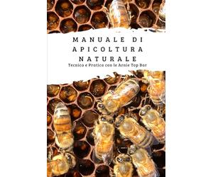 Manuale di Apicoltura Naturale: Tecnica e Pratica con le Arnie Top Bar