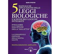 Manuale di applicazione delle 5 leggi biologiche e scienze bio-logiche integrate. Svegliarsi dall'ipnosi della «malattia». Ediz. ampliata