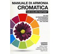 Manuale di armonia cromatica con colori Pantone®. Ediz. a colori