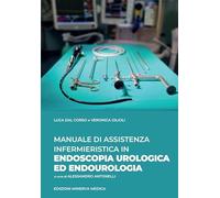 Manuale di assistenza infermieristica in endoscopia urologica ed endourologia