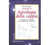 Manuale di astrologia della coppia. L'oroscopo e i legami psicologici tra i part