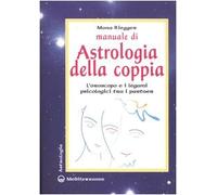Manuale di astrologia della coppia. L'oroscopo e i legami psicologici tra i partner