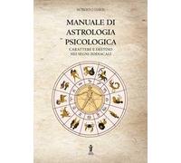 Manuale di astrologia psicologica. Carattere e destino nei segni zodiacali