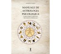 Manuale di astrologia psicologica. Carattere e destino nei segni zodiacali...