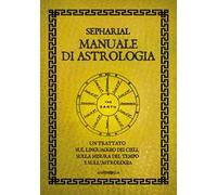 Manuale di astrologia. Un trattato sul linguaggio dei cieli, sulla misura del tempo e sull'astrologia