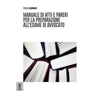 Manuale di atti e pareri per la preparazione all'esame di avvocato