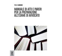 Manuale di atti e pareri per la preparazione all'esame di avvocato