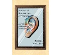Manuale di Auricologia Integrata: morfologia e fisiognomica auricolare
