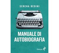 MANUALE DI AUTOBIOGRAFIA - BEDINI SERENA - Odoya