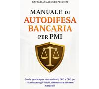 Manuale di Autodifesa Bancaria per PMI: Guida pratica per imprenditori, CEO e CFO per riconoscere gli abusi, difendersi e tornare bancabili