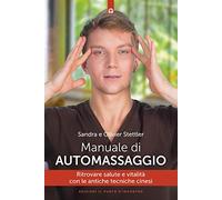 Manuale di automassaggio. Ritrovare salute e vitalità con le antiche tecniche cinesi