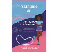 Manuale di autoregolamentazione per ragazze adolescenti: Esercizi per gestire i sentimenti e mantenere il controllo ogni giorno