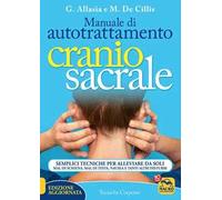 Manuale di autotrattamento craniosacrale. Semplici tecniche per alleviare da soli mal di schiena, mal di testa, nausea e tanti altri disturbi