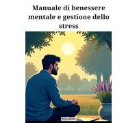 Manuale di benessere mentale e gestione dello stress