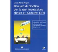 Manuale di bioetica per la sperimentazione clinica e i comitati etici. Conformità di principi nelle normative e nei modelli operanti della ricerca. Con CD-ROM
