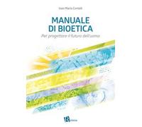 Manuale di bioetica. Per progettare il futuro dell’uomo
