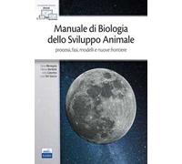 Manuale di biologia dello sviluppo animale. Processi, fasi, modelli e nuove frontiere