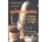 Manuale di caffeomanzia. Il futuro nei fondi di caffè