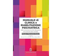 Manuale di clinica e riabilitazione psichiatrica. Dalle conoscenze teoriche alla pratica dei servizi di salute mentale. Psichiatria clinica (Vol. 1)