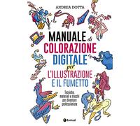 Manuale di colorazione digitale per l'illustrazione e il fumetto. Tecniche, materiali e trucchi per diventare professionista