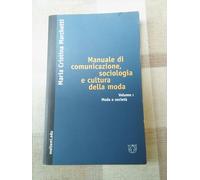 Manuale di comunicazione, sociologia e cultura della moda. Moda e società (Vol. 1)