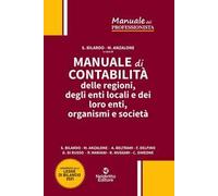 Manuale di contabilità delle regioni, degli enti locali e dei loro enti, organismi e società. Nuova ediz.