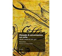 Manuale di conversazione sul caffè. Miscele e tazzine per tutti i gusti