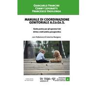 Manuale di coordinazione genitoriale (A.Co.Ge.S.). Guida pratica per gli operatori del diritto e dell'ambito psicogiuridico