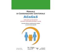 Manuale di Coordinazione Genitoriale A.Co.Ge.S.: Seconda edizione - Guida pratica per gli operatori del diritto e dell’ambito psicologico e sociale