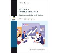 Manuale di corporate strategy. Strategia umanistica: la via italiana