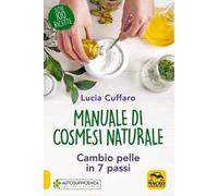 Manuale di cosmesi naturale. Cambio pelle in 7 passi