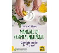 Manuale di cosmesi naturale. Cambio pelle in 7 passi