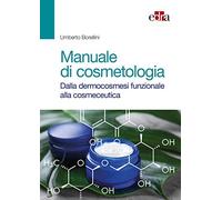 Manuale di cosmetologia. Dalla dermocosmesi funzionale alla cosmeceutica