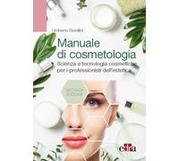 Manuale di cosmetologia. Scienza e tecnologie cosmetiche per i professionisti dell'estetica