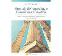 Manuale di counseling e consulenza filosofica. Teorie, metodi e protagonis...