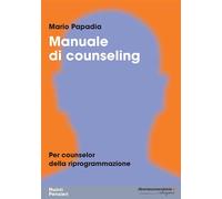 Manuale di counseling. Per counselor della riprogrammazione - Papadia Mario