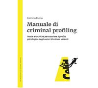 Manuale di criminal profiling. Teorie e tecniche per tracciare il profilo ...