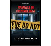 Manuale di criminologia. Assassini e serial killer.: Unanalisi che intrec...