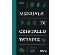 Manuale di cristalloterapia. Guida pratica per aiutare sé stessi e gli altri