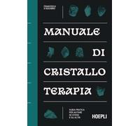 Manuale di cristalloterapia. Guida pratica per aiutare sé stessi e gli altri