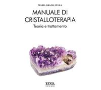 Manuale di cristalloterapia. Teoria e trattamento