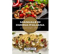 Manuale di cucina italiana per principianti ed esperti